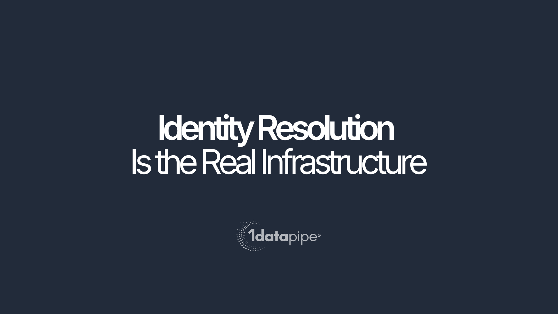 Identity Resolution Is the Real Infrastructure